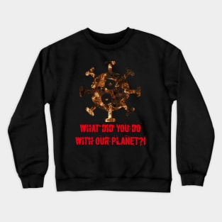 CORONA WHAT DID YOU DO WITH OUR PLANET Crewneck Sweatshirt